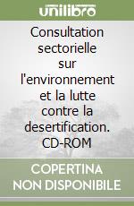 Consultation sectorielle sur l'environnement et la lutte contre la desertification. CD-ROM