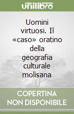 Uomini virtuosi. Il «caso» oratino della geografia culturale molisana