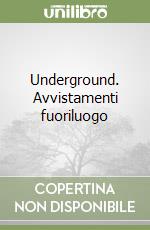 Underground. Avvistamenti fuoriluogo libro