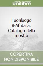 Fuoriluogo 8-Afritalia. Catalogo della mostra libro