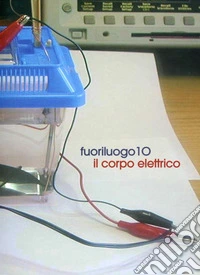 Fuoriluogo 10. Il corpo elettrico. Catalogo della mostra. Ediz. italiana e inglese libro