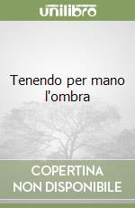 Tenendo per mano l'ombra