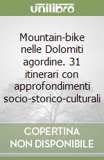 Mountain-bike nelle Dolomiti agordine. 31 itinerari con approfondimenti socio-storico-culturali