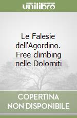 Le Falesie dell'Agordino. Free climbing nelle Dolomiti