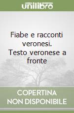 Fiabe e racconti veronesi. Testo veronese a fronte