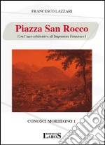 Piazza San Rocco. Con l'arco celebrativo all'Imperatore Francesco I