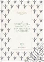 La spiritualità monastica tra memoria e profezia libro