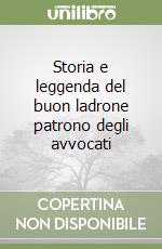 Storia e leggenda del buon ladrone patrono degli avvocati