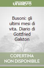 Busoni: gli ultimi mesi di vita. Diario di Gottfried Galston