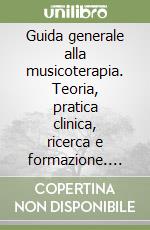 Guida generale alla musicoterapia. Teoria, pratica clinica, ricerca e formazione. Con CD Audio e CD-ROM. Per le Scuole superiori