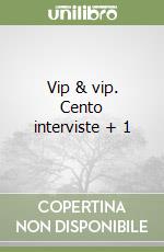 Vip & vip. Cento interviste + 1