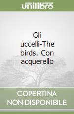 Gli uccelli-The birds. Con acquerello libro