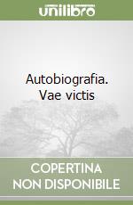 Autobiografia. Vae victis