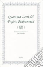 Quaranta detti del profeta Muhammad. Ediz. italiana e araba libro