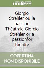 Giorgio Strehler ou la passion Thèatrale-Giorgio Strehler or a passionfor theatre