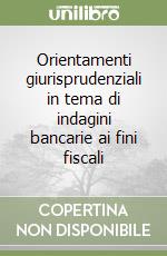 Orientamenti giurisprudenziali in tema di indagini bancarie ai fini fiscali