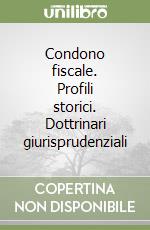 Condono fiscale. Profili storici. Dottrinari giurisprudenziali