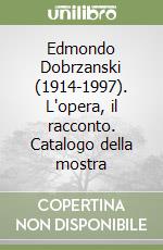 Edmondo Dobrzanski (1914-1997). L'opera, il racconto. Catalogo della mostra libro