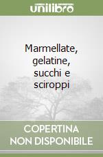 Marmellate, gelatine, succhi e sciroppi