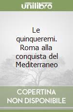 Le quinqueremi. Roma alla conquista del Mediterraneo libro