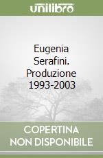 Eugenia Serafini. Produzione 1993-2003