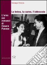 La belva, la carne, l'abbraccio. L'eros nei romanzi di Cesare Pavese libro