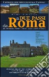 A due passi da Roma. Trenta itinerari entro un'ora dalla città eterna libro