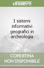 I sistemi informativi geografici in archeologia