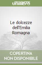 Le dolcezze dell'Emilia Romagna libro