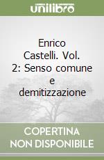 Enrico Castelli. Vol. 2: Senso comune e demitizzazione