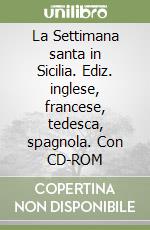 La Settimana santa in Sicilia. Ediz. inglese, francese, tedesca, spagnola. Con CD-ROM
