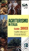 Agriturismo in Italia. Guida 2003 libro