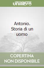 Antonio. Storia di un uomo