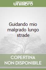 Guidando mio malgrado lungo strade