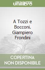 A Tozzi e Bocconi. Giampiero Frondini