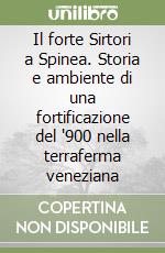 Il forte Sirtori a Spinea. Storia e ambiente di una fortificazione del '900 nella terraferma veneziana