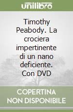 Timothy Peabody. La crociera impertinente di un nano deficiente. Con DVD libro