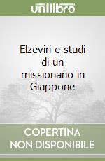 Elzeviri e studi di un missionario in Giappone