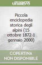 Piccola enciclopedia storica degli alpini (15 ottobre 1872-1 gennaio 2000)