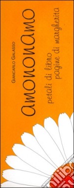 Amononamo. Petali di libro pagine di margherita libro