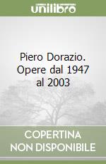 Piero Dorazio. Opere dal 1947 al 2003