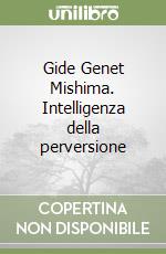 Gide Genet Mishima. Intelligenza della perversione libro