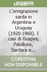 L'emigrazione sarda in Argentina e Uruguay (1920-1960). I casi di Guspini, Pabillons, Sardara e Serrenti. Ediz. illustrata