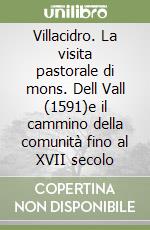 Villacidro. La visita pastorale di mons. Dell Vall (1591)e il cammino della comunità fino al XVII secolo libro