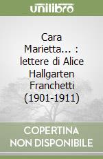 Cara Marietta... : lettere di Alice Hallgarten Franchetti (1901-1911) libro