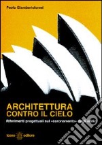 Architettura contro il cielo. Riferimenti progettuali sul coronamento» degli edifici libro