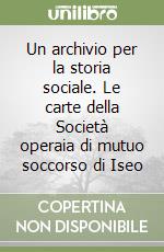 Un archivio per la storia sociale. Le carte della Società operaia di mutuo soccorso di Iseo