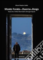 Monte Forato e il duomo di Barga. Tracce di un antico osservatorio dei liguri apuani libro