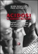 Acidosi. La sindrome del secolo libro