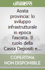 Aosta provincia: lo sviluppo infrastrutturale in epoca fascista. Il ruolo della Cassa Depositi e Prestiti